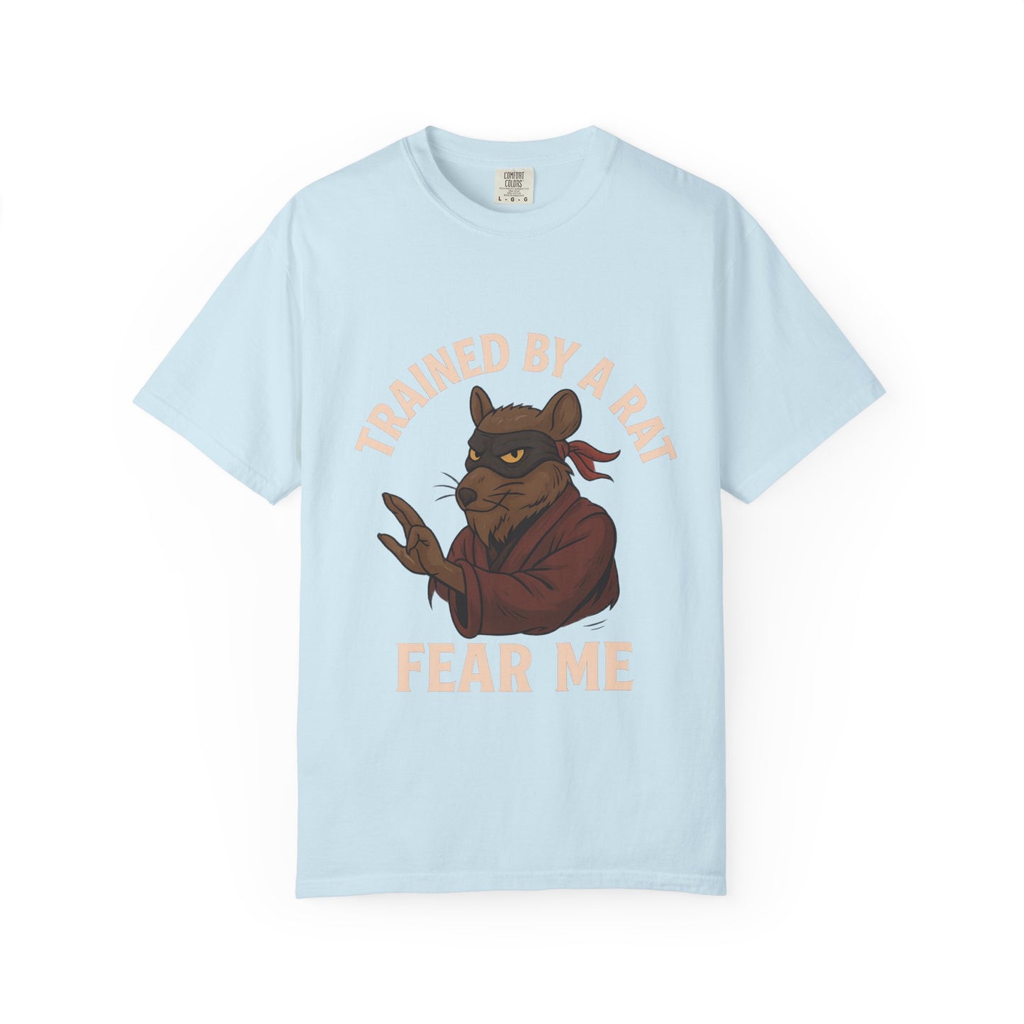 Trained by a Rat. Fear Me. – Sewer Ninja Master Tee