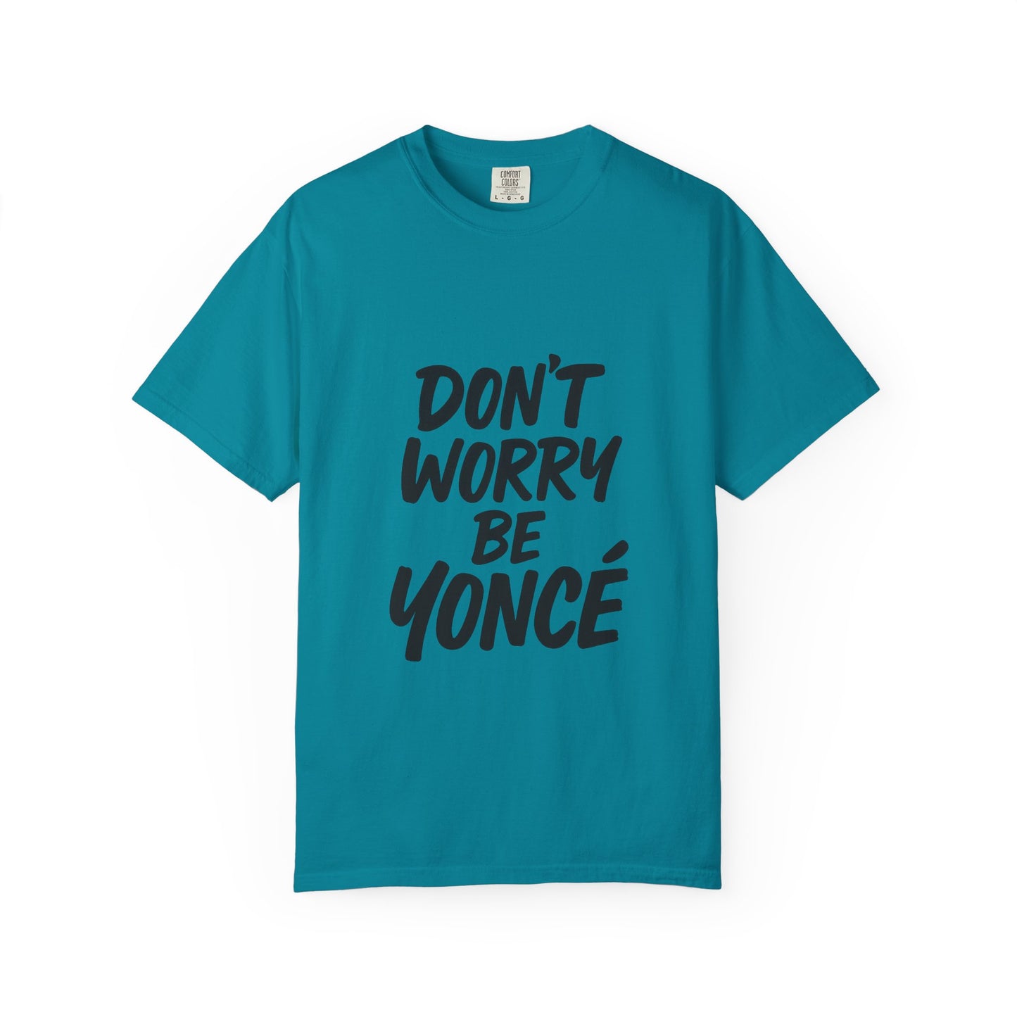 Don’t Worry Be Yoncé T-Shirt – Funny Beyoncé-Inspired Tee for Music & Pop Culture Fans