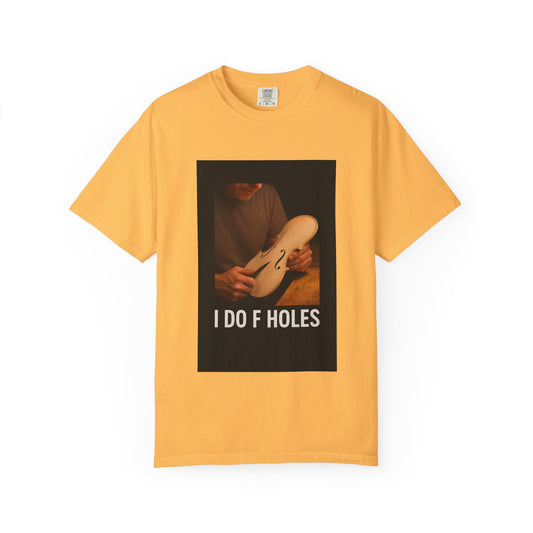I Do F Holes – Luthier Humor T-Shirt