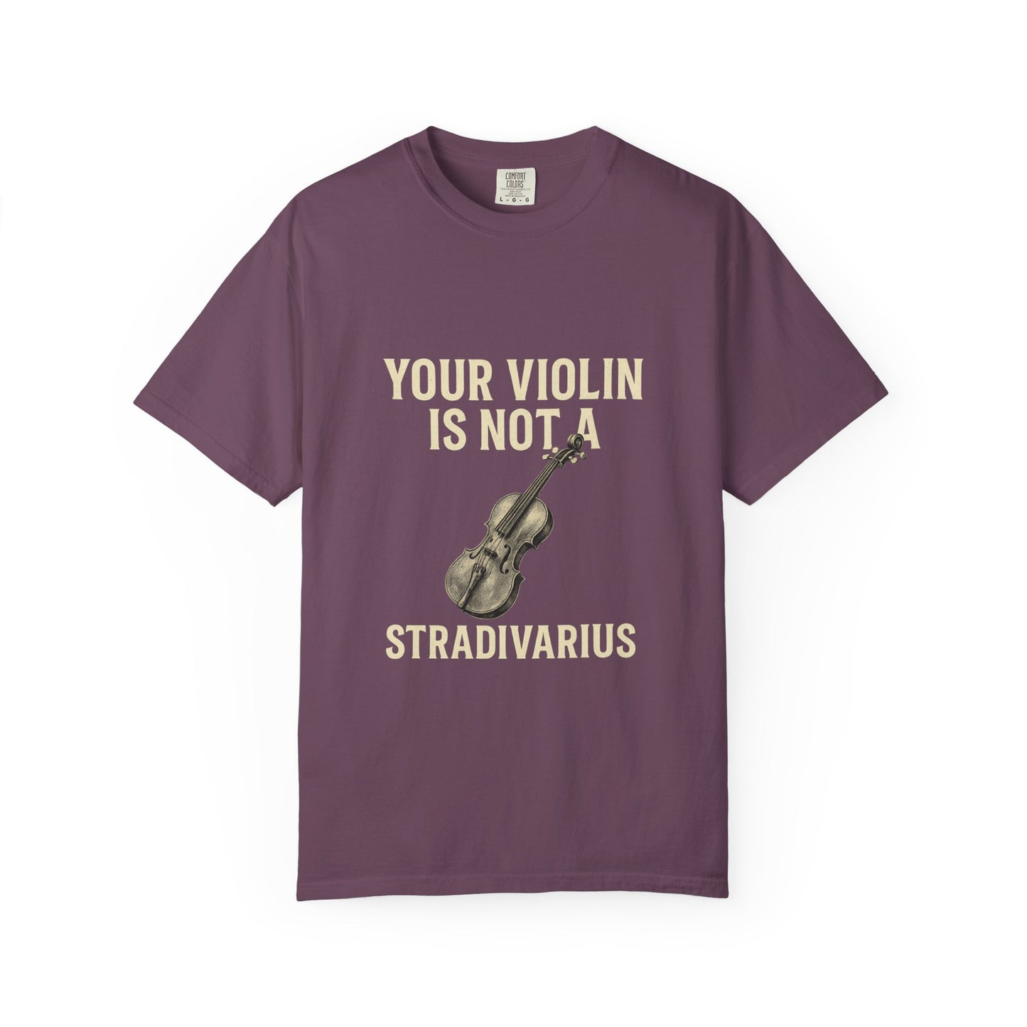 Your Violin Is Not a Stradivarius – Funny Violinist T-Shirt