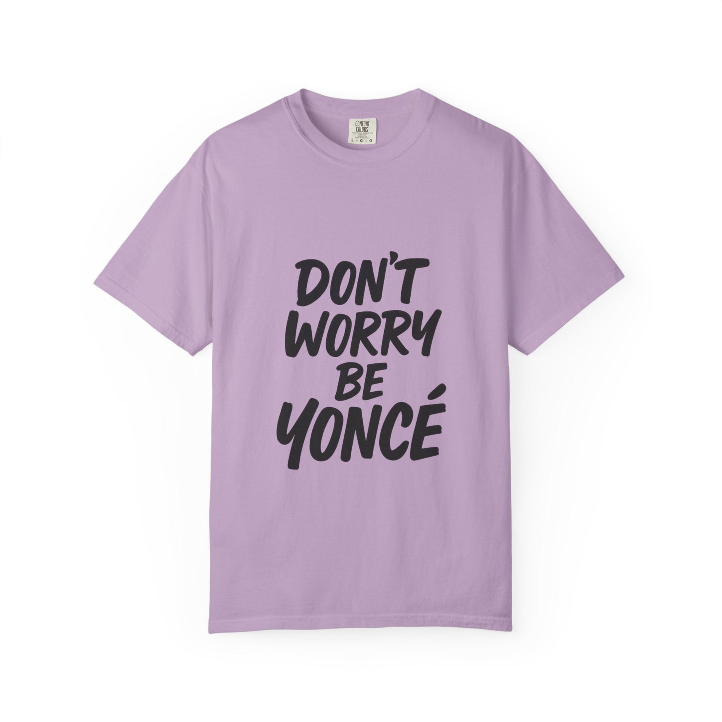 Don’t Worry Be Yoncé T-Shirt – Funny Beyoncé-Inspired Tee for Music & Pop Culture Fans