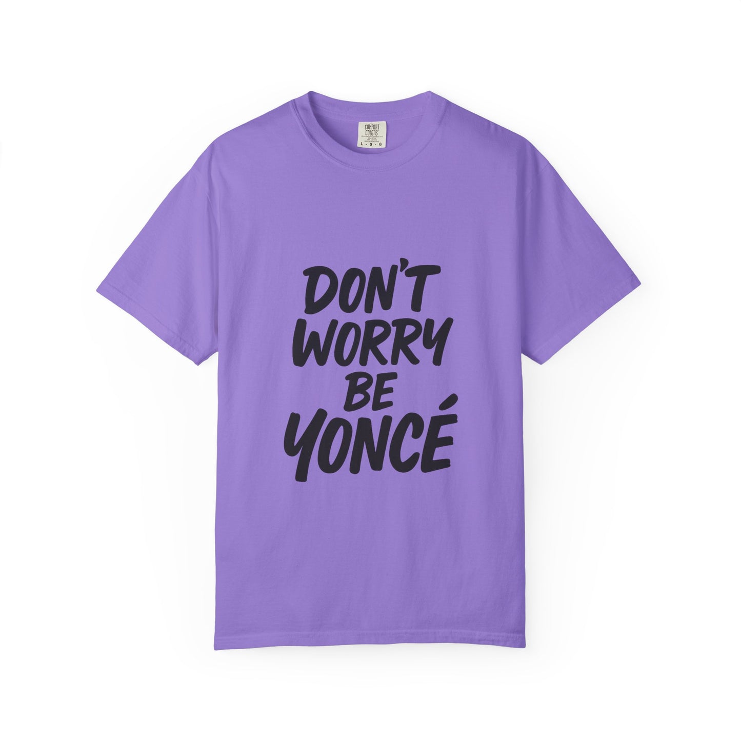 Don’t Worry Be Yoncé T-Shirt – Funny Beyoncé-Inspired Tee for Music & Pop Culture Fans