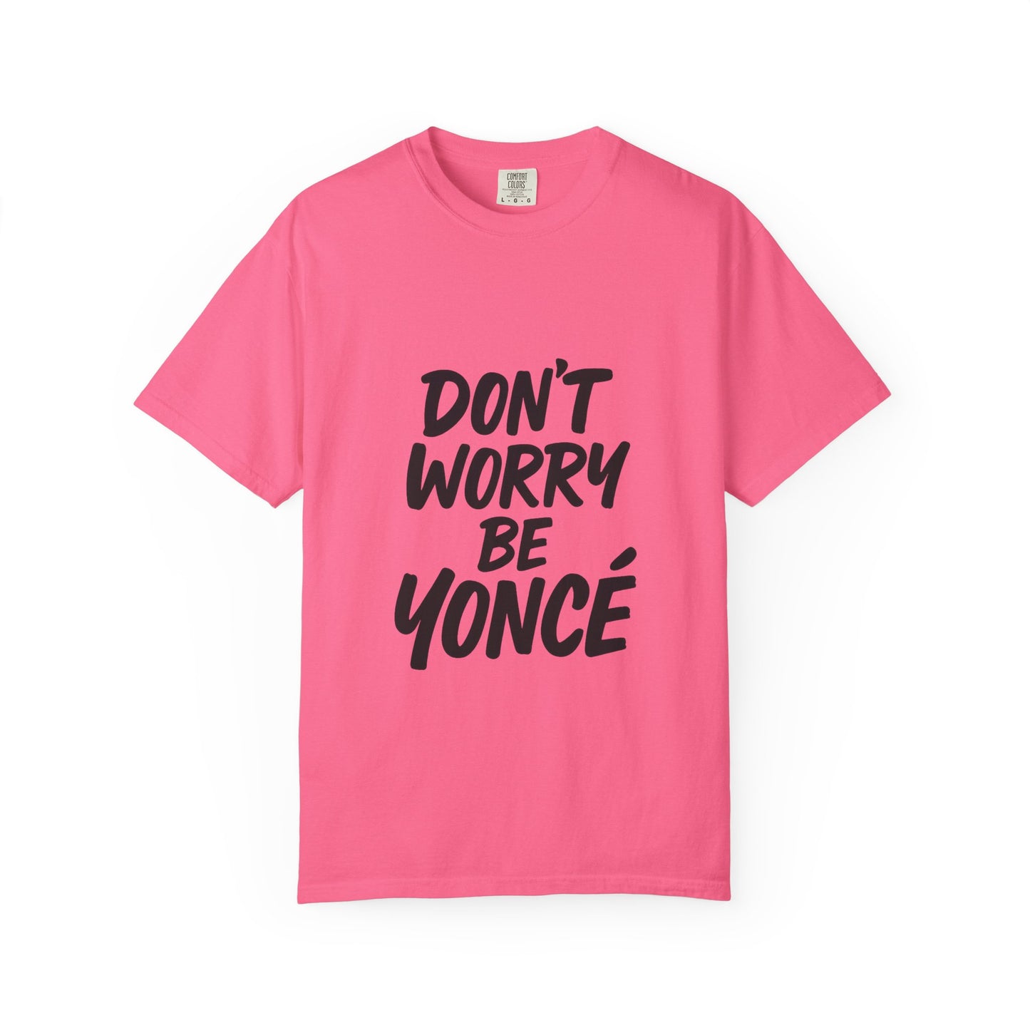 Don’t Worry Be Yoncé T-Shirt – Funny Beyoncé-Inspired Tee for Music & Pop Culture Fans