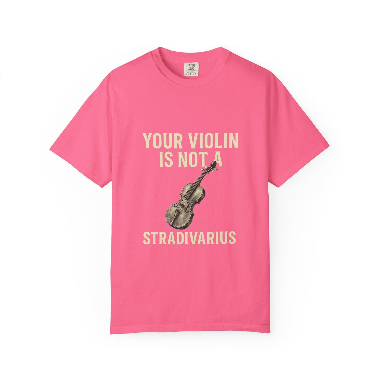 Your Violin Is Not a Stradivarius – Funny Violinist T-Shirt