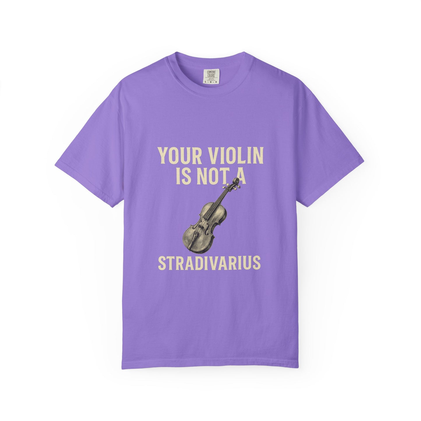 Your Violin Is Not a Stradivarius – Funny Violinist T-Shirt
