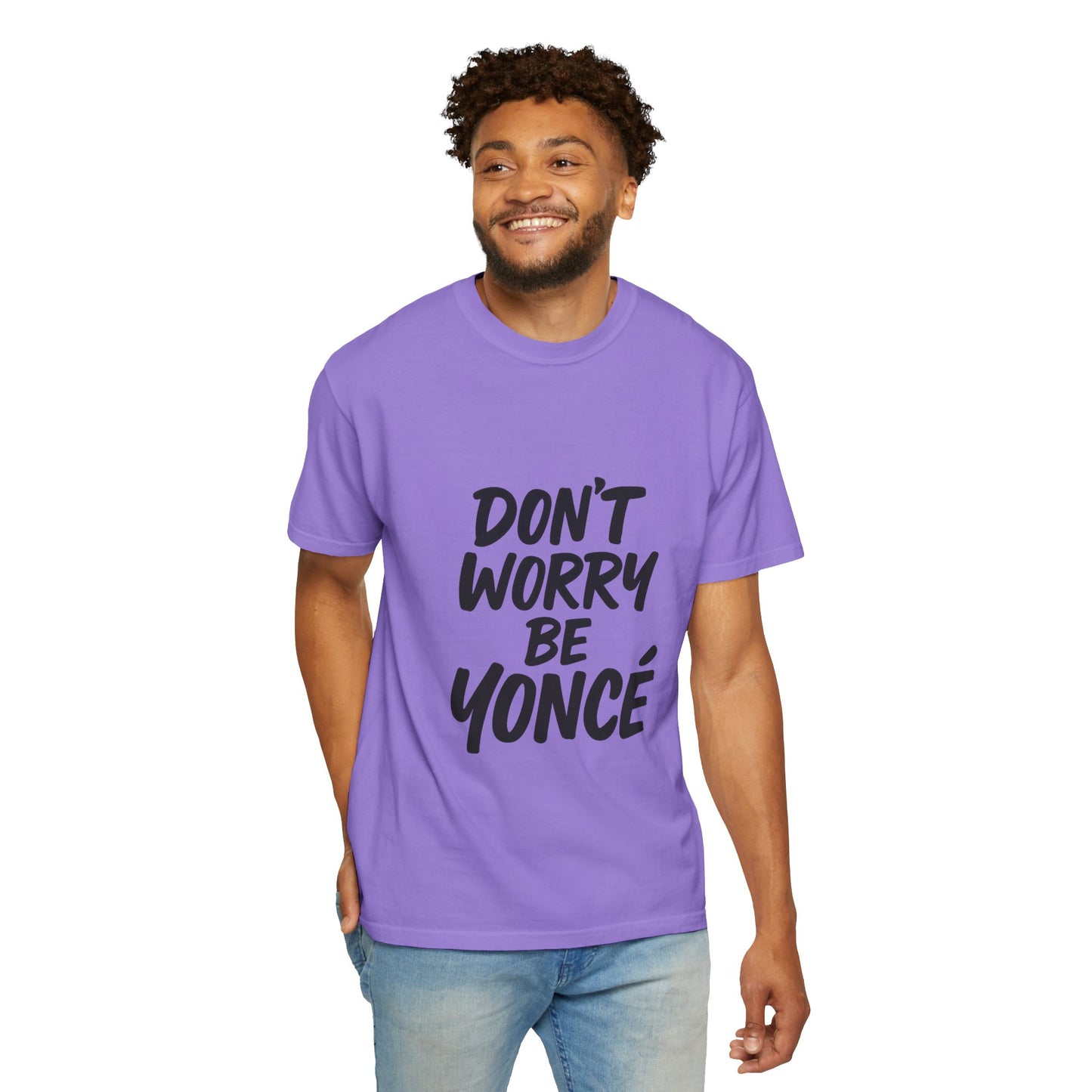 Don’t Worry Be Yoncé T-Shirt – Funny Beyoncé-Inspired Tee for Music & Pop Culture Fans