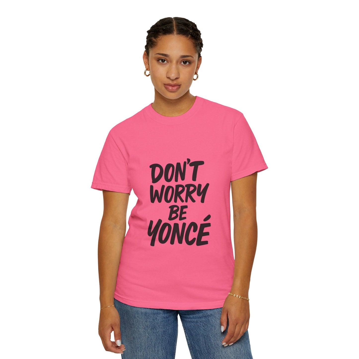 Don’t Worry Be Yoncé T-Shirt – Funny Beyoncé-Inspired Tee for Music & Pop Culture Fans