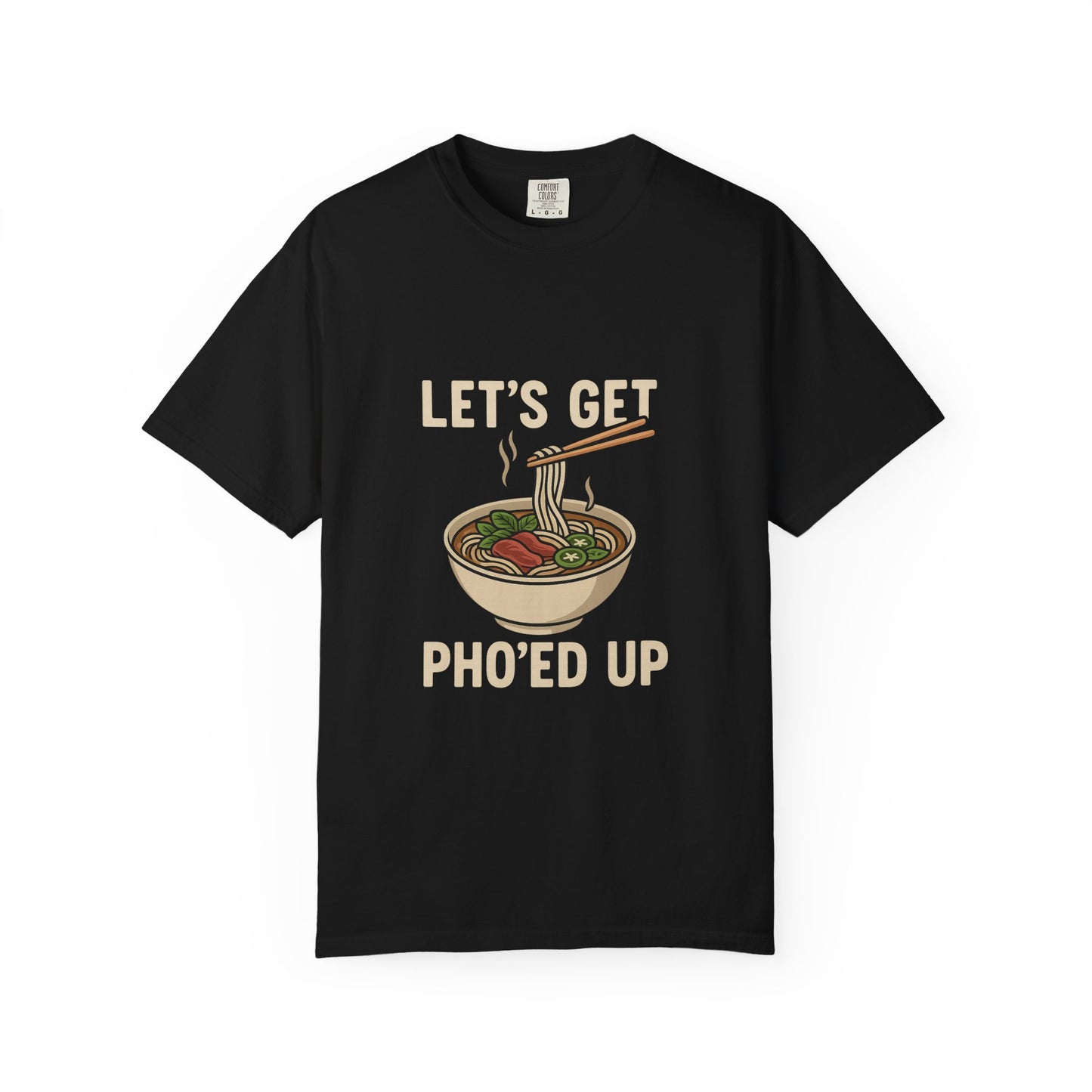 Let’s Get Pho’ed Up – Funny Vietnamese Pho Soup T-Shirt