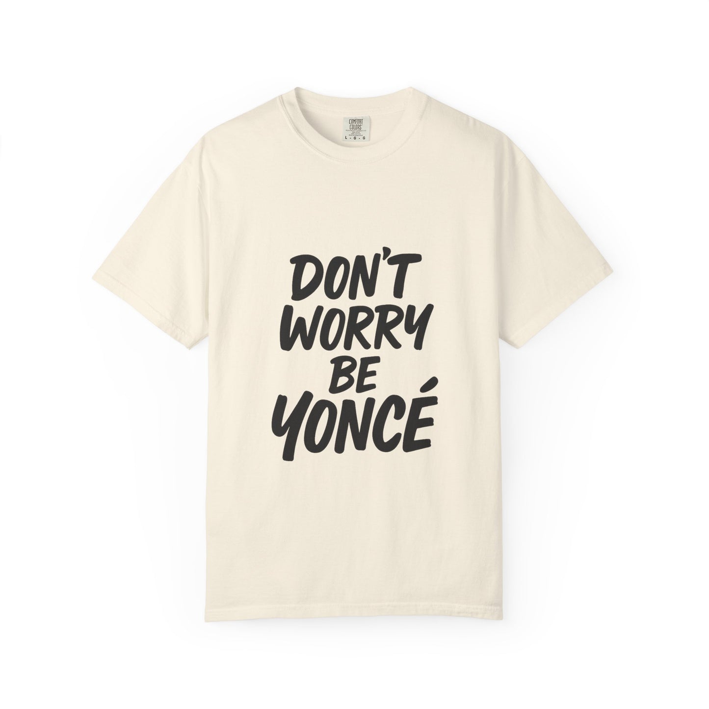 Don’t Worry Be Yoncé T-Shirt – Funny Beyoncé-Inspired Tee for Music & Pop Culture Fans