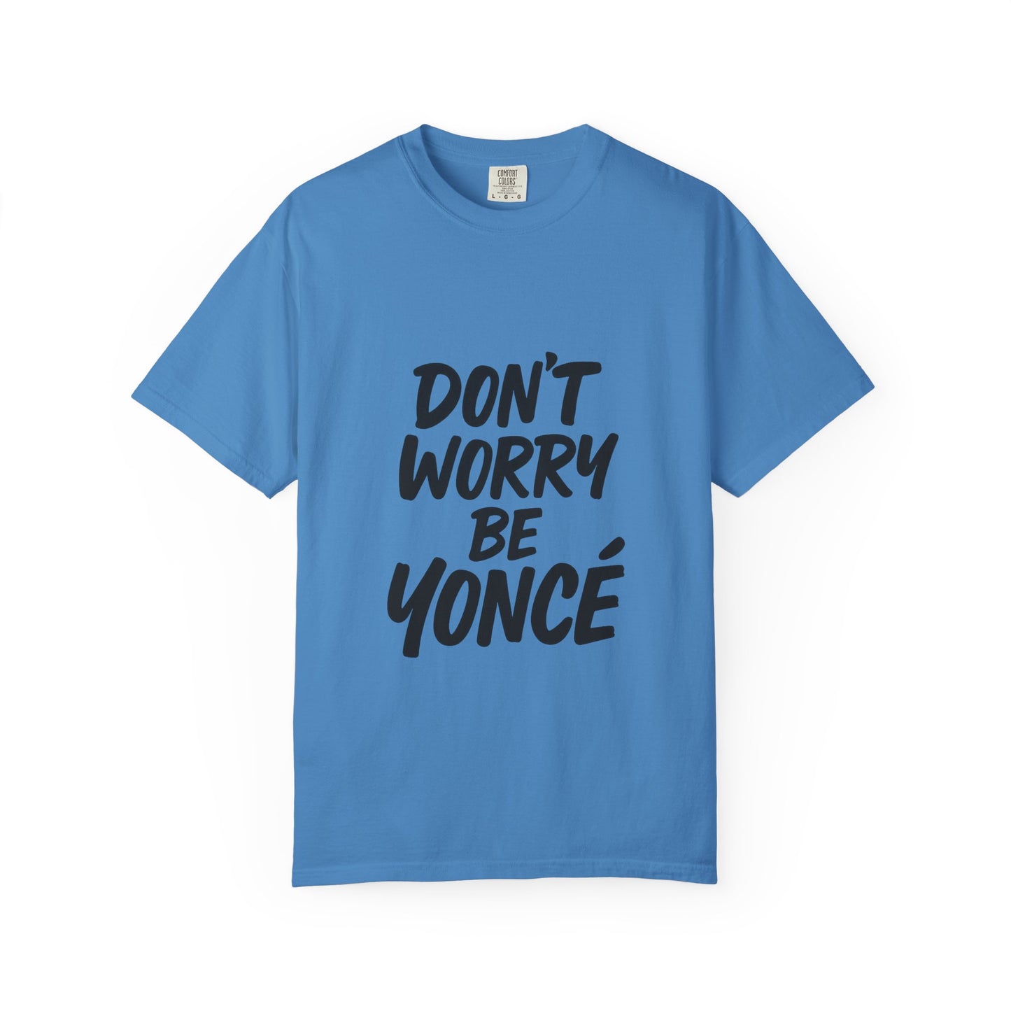 Don’t Worry Be Yoncé T-Shirt – Funny Beyoncé-Inspired Tee for Music & Pop Culture Fans