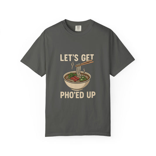 Let’s Get Pho’ed Up – Funny Vietnamese Pho Soup T-Shirt