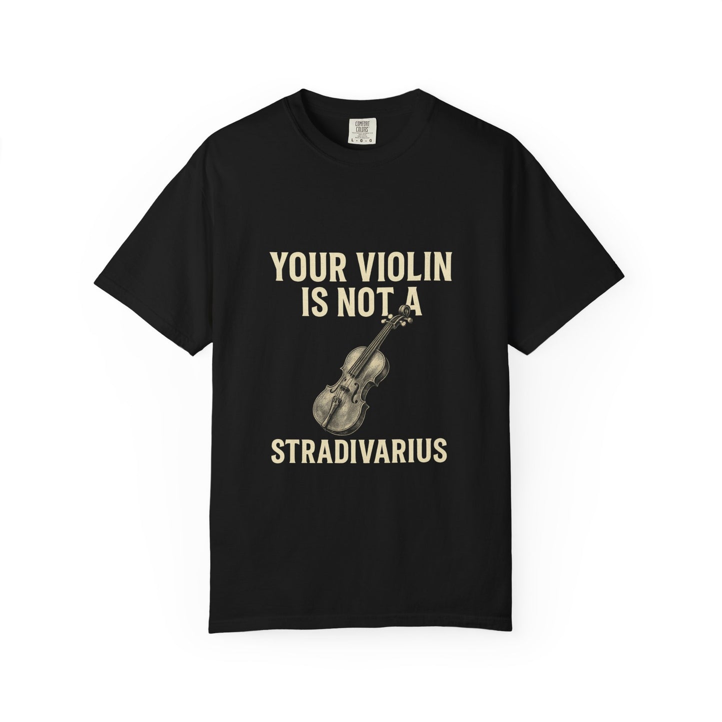 Your Violin Is Not a Stradivarius – Funny Violinist T-Shirt