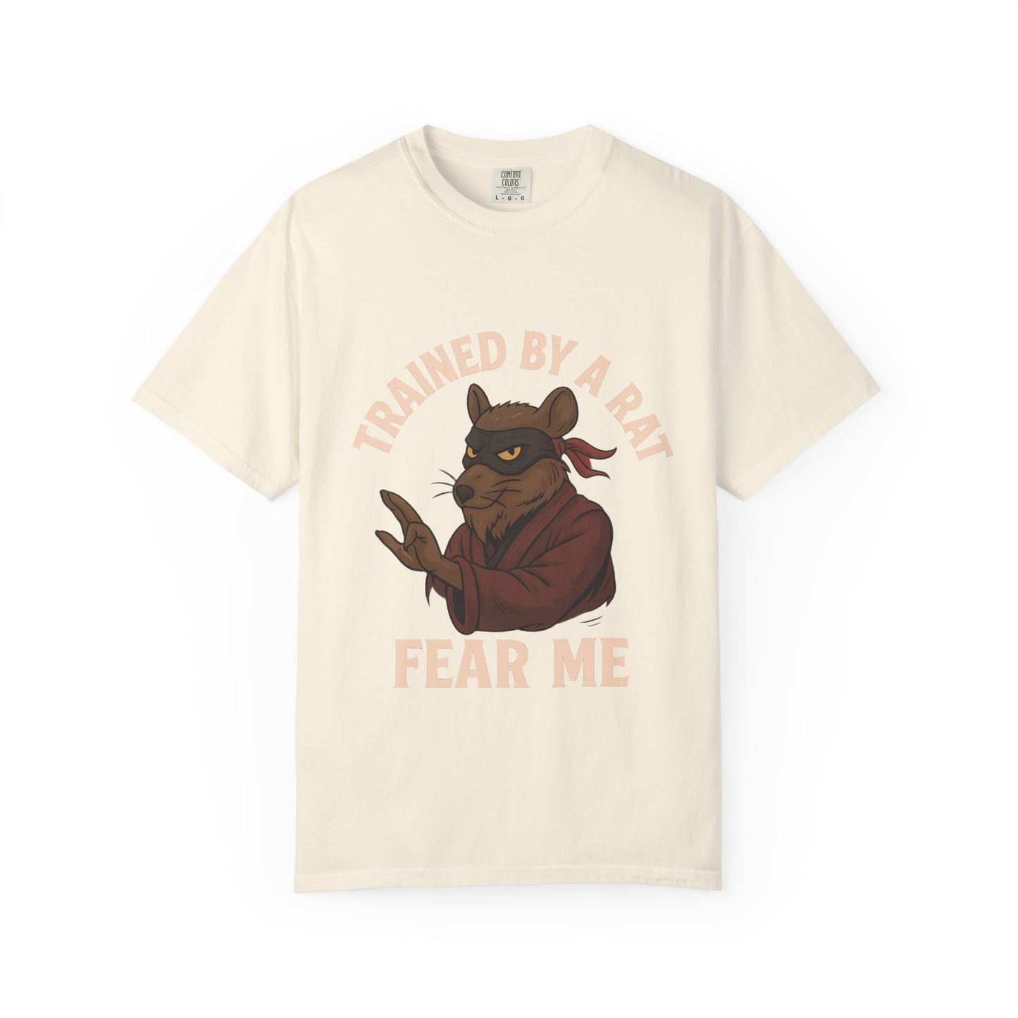 Trained by a Rat. Fear Me. – Sewer Ninja Master Tee