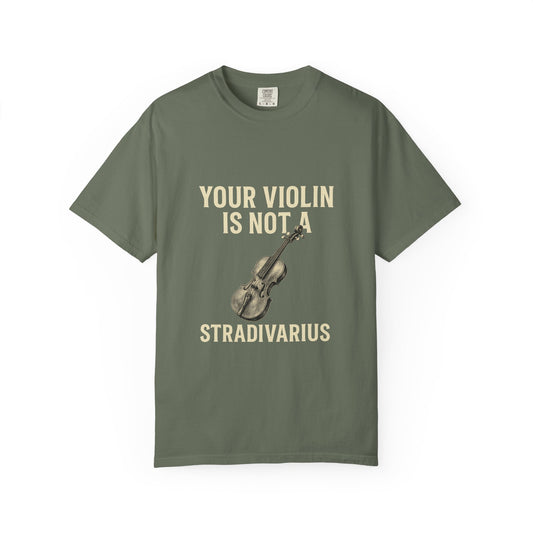 Your Violin Is Not a Stradivarius – Funny Violinist T-Shirt