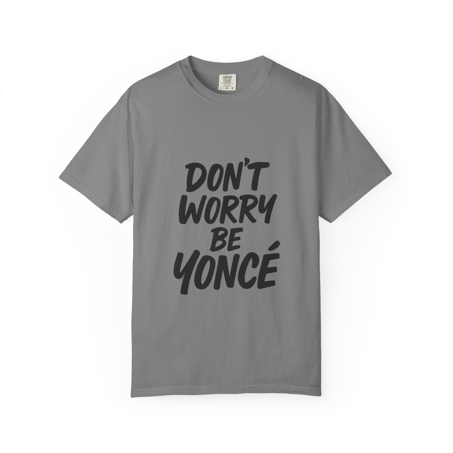Don’t Worry Be Yoncé T-Shirt – Funny Beyoncé-Inspired Tee for Music & Pop Culture Fans