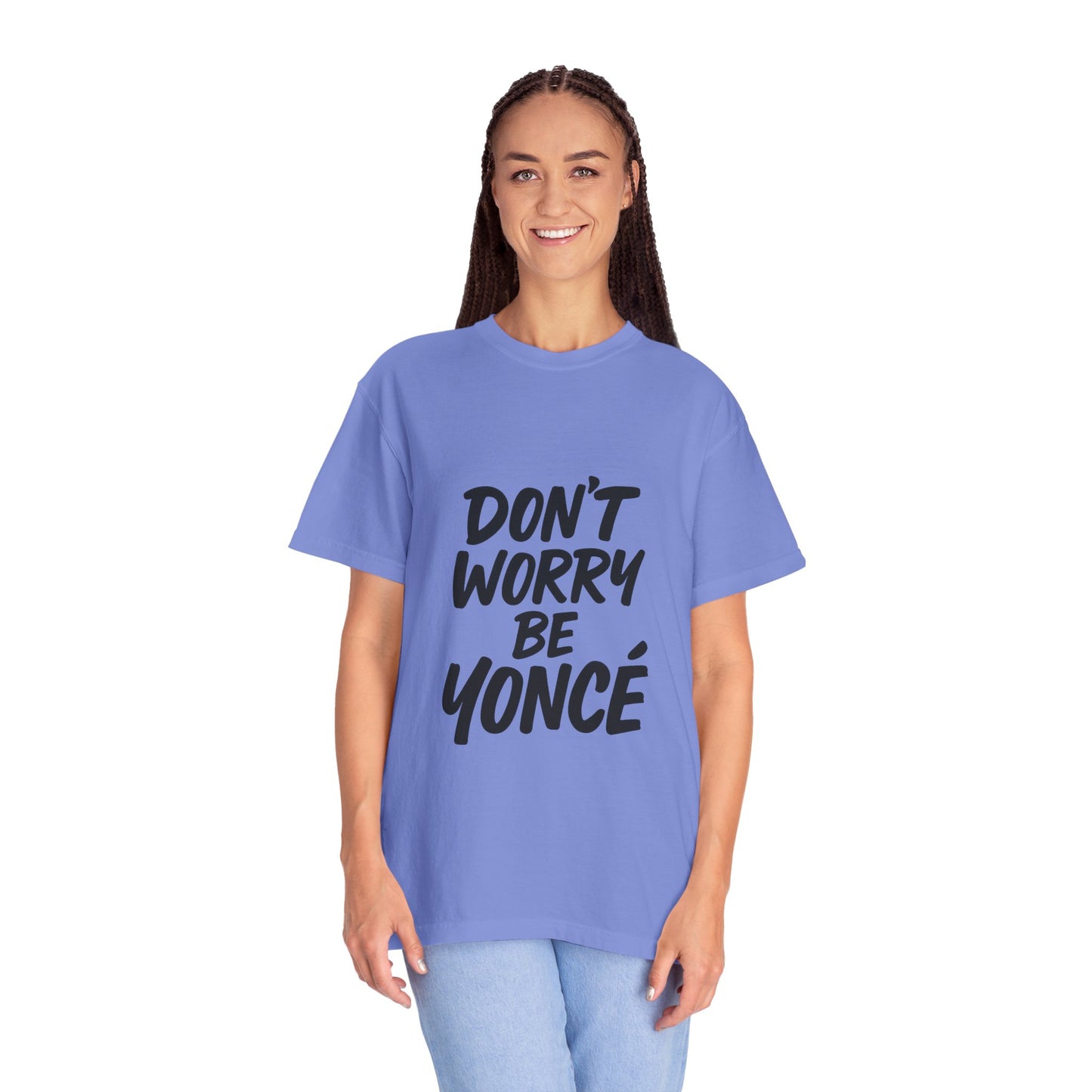 Don’t Worry Be Yoncé T-Shirt – Funny Beyoncé-Inspired Tee for Music & Pop Culture Fans