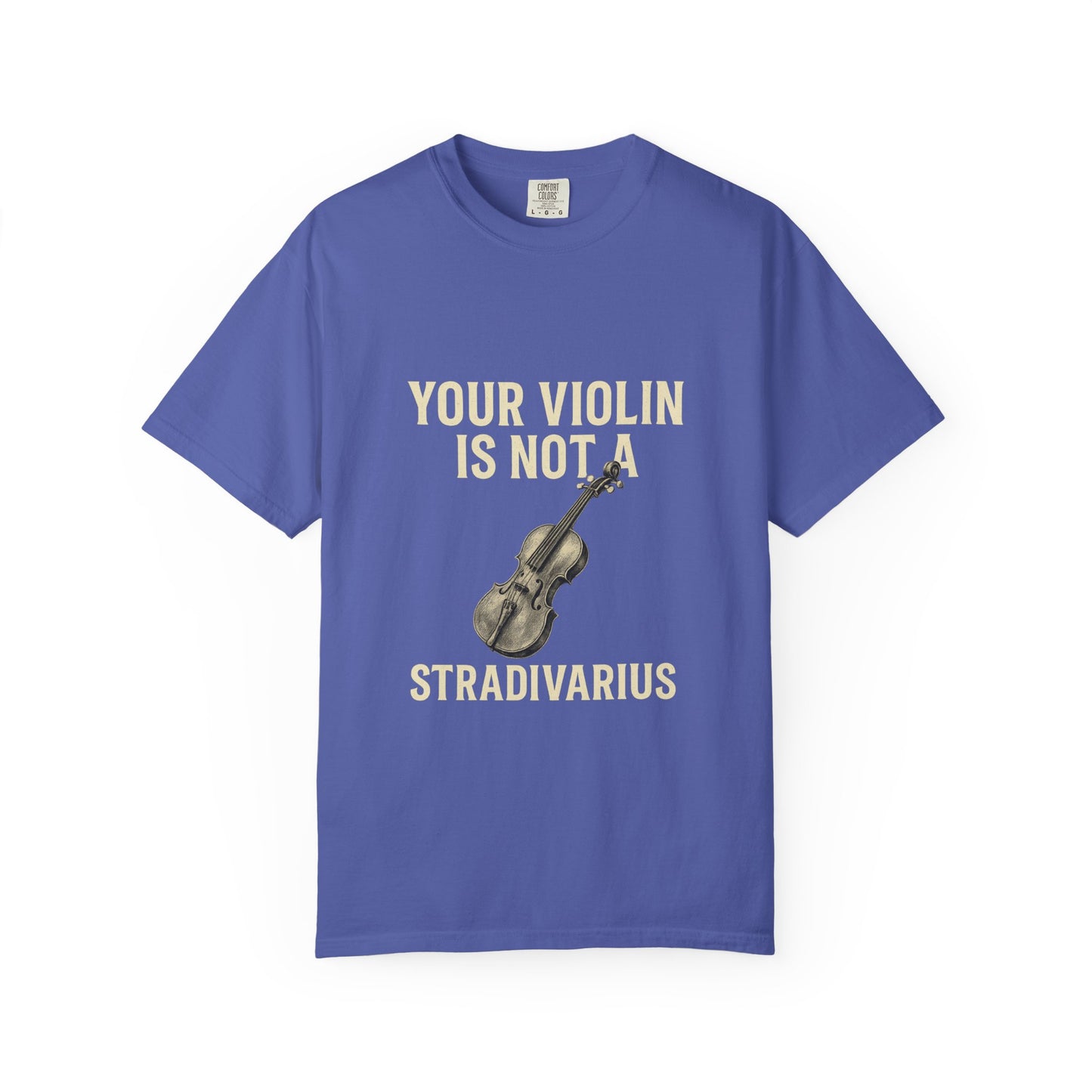 Your Violin Is Not a Stradivarius – Funny Violinist T-Shirt