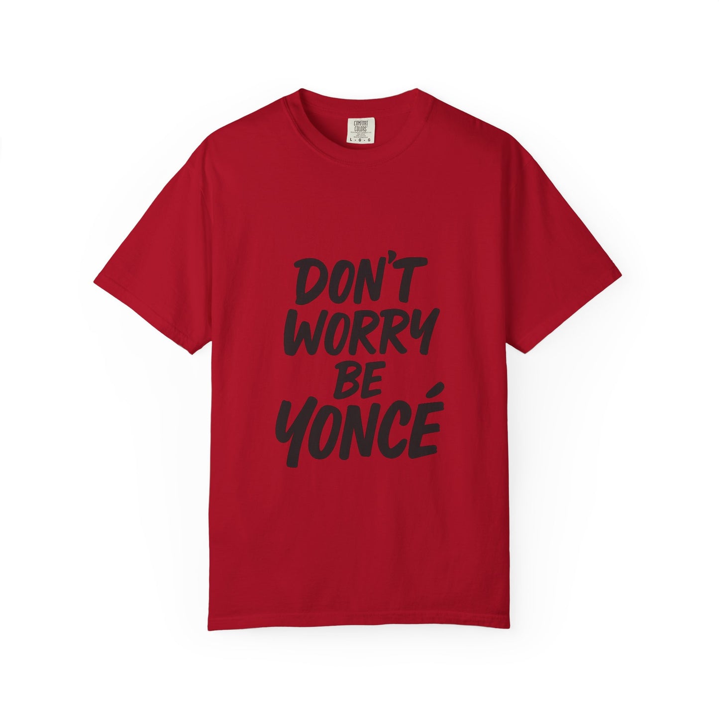 Don’t Worry Be Yoncé T-Shirt – Funny Beyoncé-Inspired Tee for Music & Pop Culture Fans